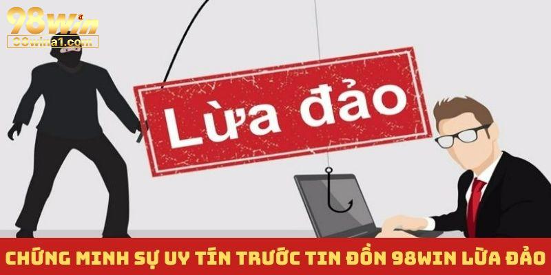 Hội viên luôn tin tưởng trước câu hỏi 98Win lừa đảo không