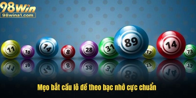 Mẹo bắt cầu lô đề theo bạc nhớ cực chuẩn