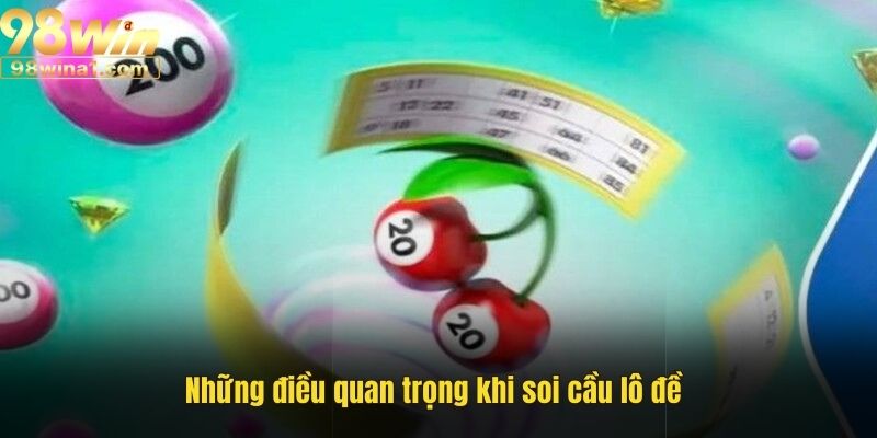 Những điều quan trọng khi soi cầu lô đề