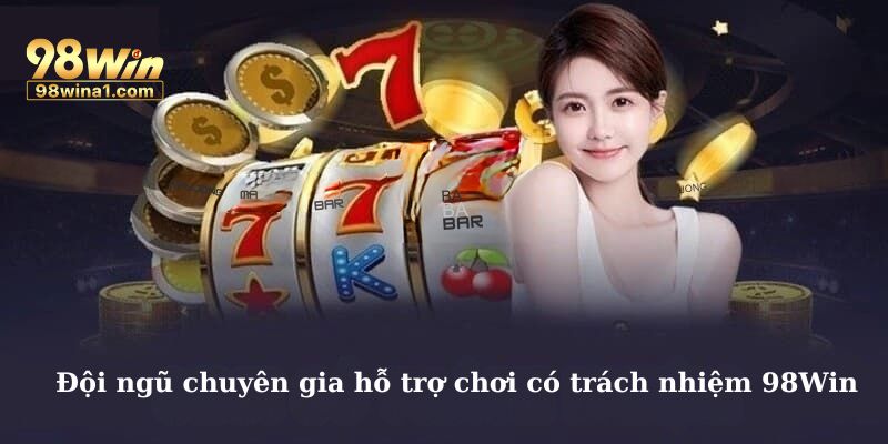 Đội ngũ chuyên gia hỗ trợ chơi có trách nhiệm 98Win