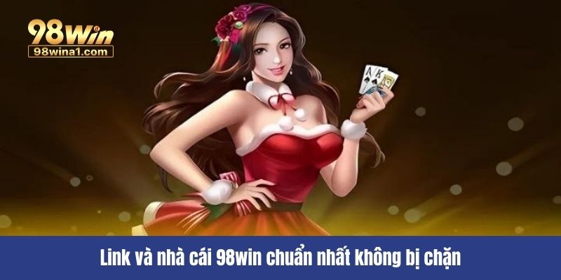 Link và nhà cái 98win chuẩn nhất không bị chặn