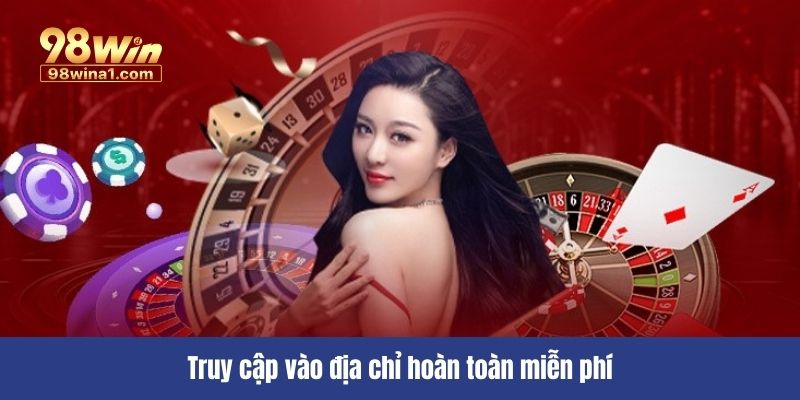 Truy cập vào địa chỉ hoàn toàn miễn phí