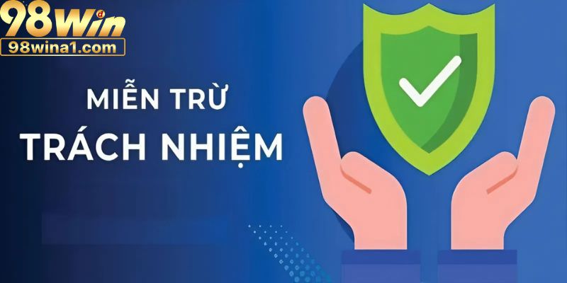 Trường hợp miễn trừ trách nhiệm 98WIN