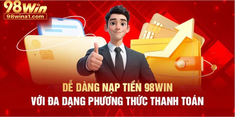 Các vấn đề cần lưu ý khi nạp tiền 98WIN